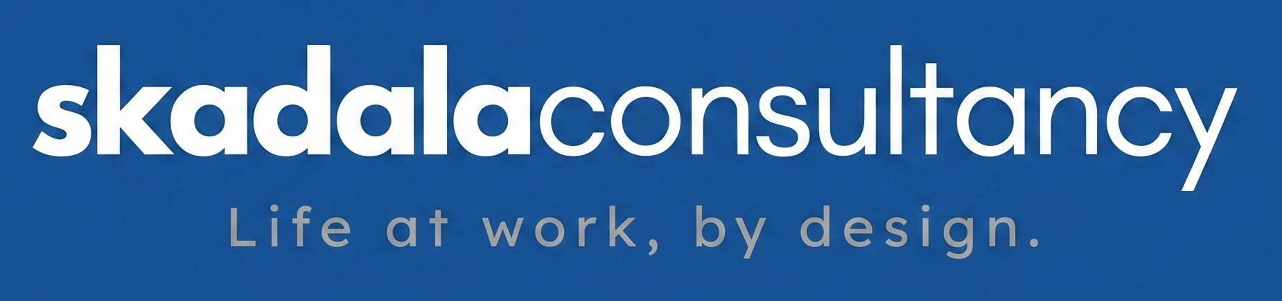 Skadala Consultancy — Life at work, by design.